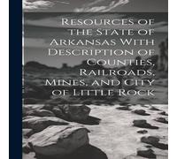 Anonymous Resources of the State of Arkansas With Description of Counties Anonymous Multicolor