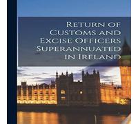 Anonymous Return of Customs & Excise Officers Superannuated in Ireland Anonymous Multicolor