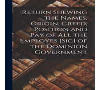 Anonymous Return Shewing the Names, Origin, Creed, Position & Pay of All Anonymous Multicolor