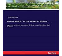 Anonymous Revised Charter of the Village of Geneva:Together with the Laws Anonymous Multicolor