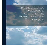 Anonymous Revue De La Musique Religieuse, Populaire Et Classique; Volume 2 Anonymous Multicolor
