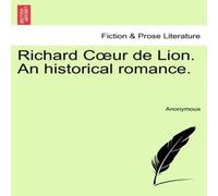 Anonymous Richard Cœur de Lion. An historical romance. Paperback Book Anonymous Multicolor