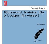 Anonymous Richmond. A vision. By a Lodger. [In verse.] Paperback Book Anonymous Multicolor