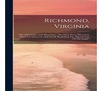 Anonymous Richmond, Virginia: Her Advantages & Attractions : Also Some Anonymous Multicolor