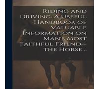 Anonymous Riding & Driving. A Useful Handbook of Valuable Information on in White Anonymous White