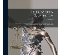 Anonymous Rig-Veda Sanhita: A Collection of Ancient Hindu Hymns Constituting Anonymous Multicolor