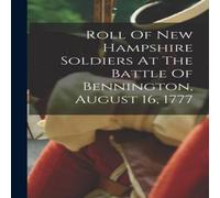 Anonymous Roll Of New Hampshire Soldiers At The Battle Of Bennington, August Anonymous Multicolor