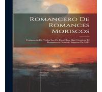 Anonymous Romancero De Romances Moriscos: Compuesto De Todos Los De Esta Anonymous Multicolor