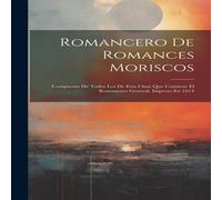 Anonymous Romancero De Romances Moriscos: Compuesto De Todos Los De Esta Anonymous Multicolor