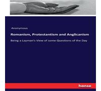 Anonymous Romanism, Protestantism & Anglicanism:Being a Layman's View of Anonymous Multicolor