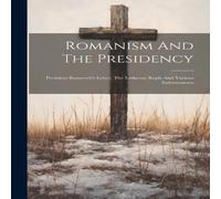 Anonymous Romanism & The Presidency: President Roosevelt's Letter, The Anonymous Multicolor