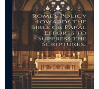 Anonymous Rome's Policy Towards the Bible or Papal Efforts to Suppress the Anonymous Multicolor