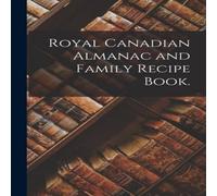 Anonymous Royal Canadian Almanac & Family Recipe Book. Paperback Anonymous Multicolor