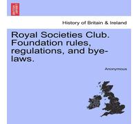 Anonymous Royal Societies Club. Foundation rules, regulations, & bye-laws Anonymous Multicolor