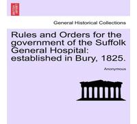Anonymous Rules & Orders for the government of the Suffolk General Anonymous Multicolor