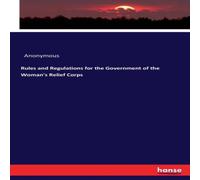 Anonymous Rules & Regulations for the Government of the Woman's Relief Anonymous Multicolor
