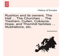 Anonymous Rushton & its owners. The Hall ... The Churches ... The Tresham Anonymous Multicolor