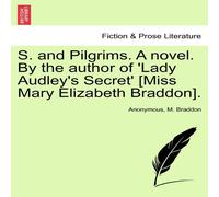 Anonymous S. & Pilgrims. A novel. By the author of 'Lady Audley's Secret' in Orange Anonymous Orange