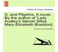 Anonymous S. & Pilgrims. A novel. By the author of 'Lady Audley's Secret' in White Anonymous White