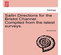 Anonymous Sailin Directions for the Bristol Channel. Compiled from the Anonymous Multicolor