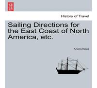 Anonymous Sailing Directions for the East Coast of North America, etc Anonymous Multicolor
