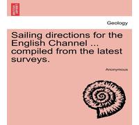 Anonymous Sailing directions for the English Channel ... compiled from the in White Anonymous White