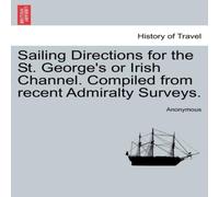 Anonymous Sailing Directions for the St. George's or Irish Channel. Compiled Anonymous Multicolor