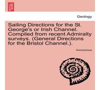 Anonymous Sailing Directions for the St. George's or Irish Channel. Compiled Anonymous Multicolor
