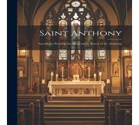 Anonymous Saint Anthony: Ancedotes Proving the Miraculous Power of St. in White Anonymous White
