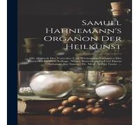 Anonymous Samuel Hahnemann's Organon Der Heilkunst: Mit Abdruck Der Vorreden Anonymous Multicolor