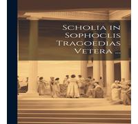 Anonymous Scholia in Sophoclis Tragoedias Vetera ... Hardcover Book Anonymous Multicolor