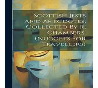 Anonymous Scottish Jests & Anecdotes, Collected By R. Chambers. (nuggets Anonymous Multicolor