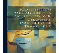 Anonymous Scottish Jests & Anecdotes, Collected By R. Chambers. (nuggets in White Anonymous White