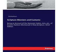 Anonymous Scripture Manners & Customs:Being an Account of the Domestic Anonymous Multicolor