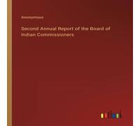 Anonymous Second Annual Report of the Board of Indian Commissioners Anonymous Multicolor