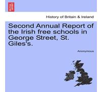 Anonymous Second Annual Report of the Irish free schools in George Street Anonymous Multicolor