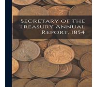 Anonymous Secretary of the Treasury Annual Report, 1854 Paperback Book Anonymous Multicolor