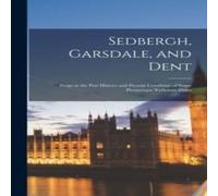 Anonymous Sedbergh, Garsdale, & Dent: Peeps at the Past History and Anonymous Multicolor