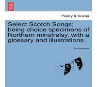 Anonymous Select Scotch Songs; being choice specimens of Northern Anonymous Multicolor