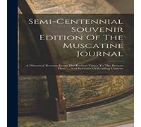 Anonymous Semi-centennial Souvenir Edition Of The Muscatine Journal: A Anonymous Multicolor