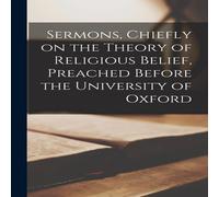 Anonymous Sermons, Chiefly on the Theory of Religious Belief, Preached Anonymous Multicolor