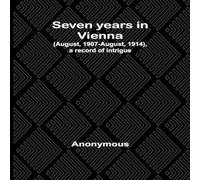 Anonymous Seven years in Vienna (August, 1907-August, 1914), a record of Anonymous Multicolor