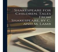 Anonymous Shakespeare for Children. Tales From Shakespeare, by C. & M Anonymous Multicolor