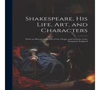 Anonymous Shakespeare, His Life, Art, & Characters: With an Historical Anonymous Multicolor