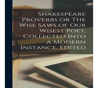 Anonymous Shakespeare Proverbs or The Wise Saws of our Wisest Poet Anonymous Multicolor