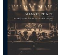 Anonymous Shakespeare: Select Plays. Twelfth Night, Or, What You Will, Ed Anonymous Multicolor