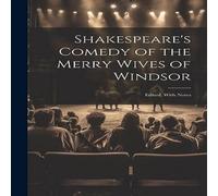 Anonymous Shakespeare's Comedy of the Merry Wives of Windsor: Edited, With Anonymous Multicolor