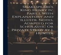 Anonymous Shakespeare's King Henry Iv. Part 1, With Explanatory & Illustr Anonymous Multicolor