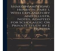 Anonymous Shakespeare's King Henry Iv. Part 1, With Explanatory & Illustr Anonymous Multicolor