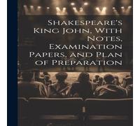 Anonymous Shakespeare's King John, With Notes, Examination Papers, & Plan Anonymous Multicolor